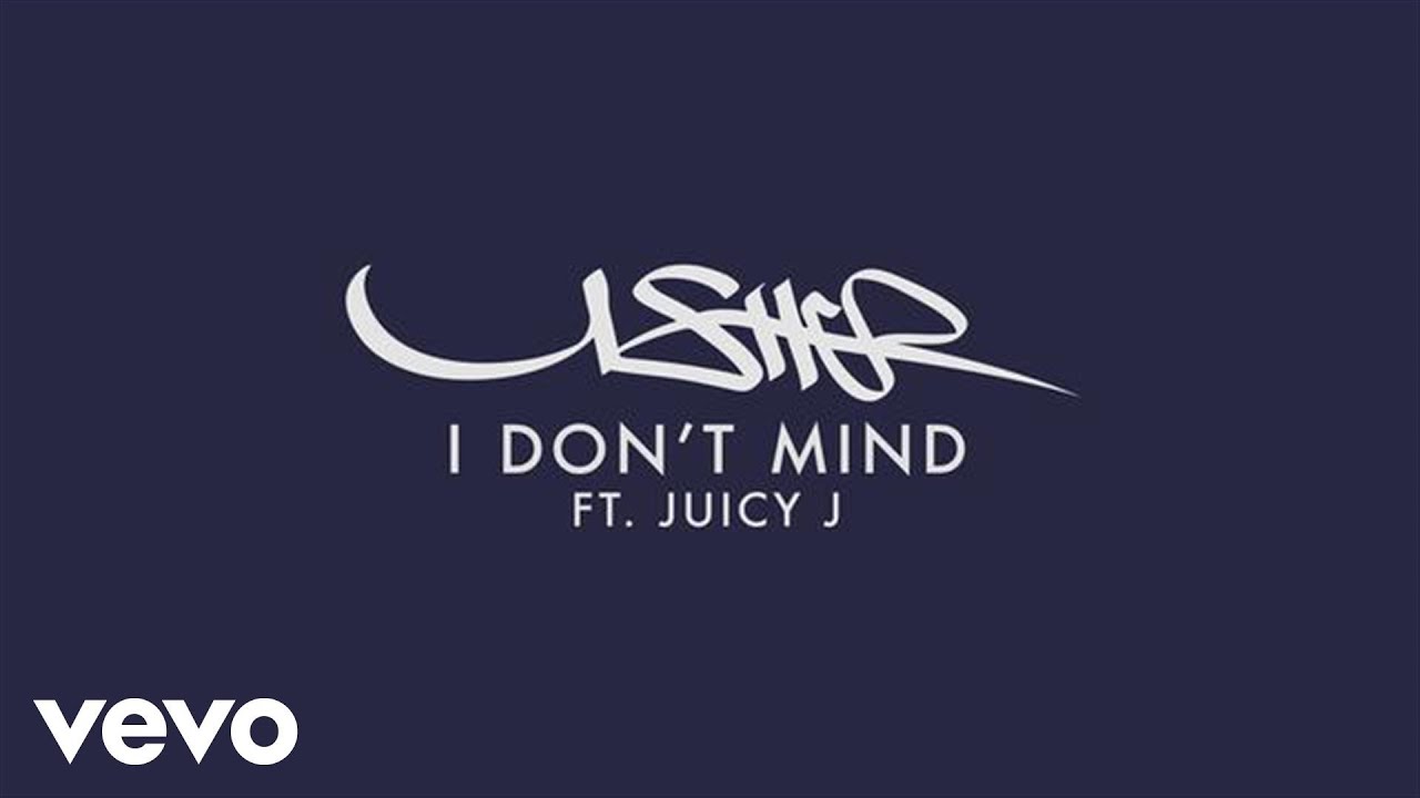 Usher's Top 30 Songs: His Greatest Hits and Fan Favorites 52 Usher - I Don't Mind (Audio) ft. Juicy J