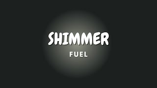SHIMMER + Lyrics | FUEL