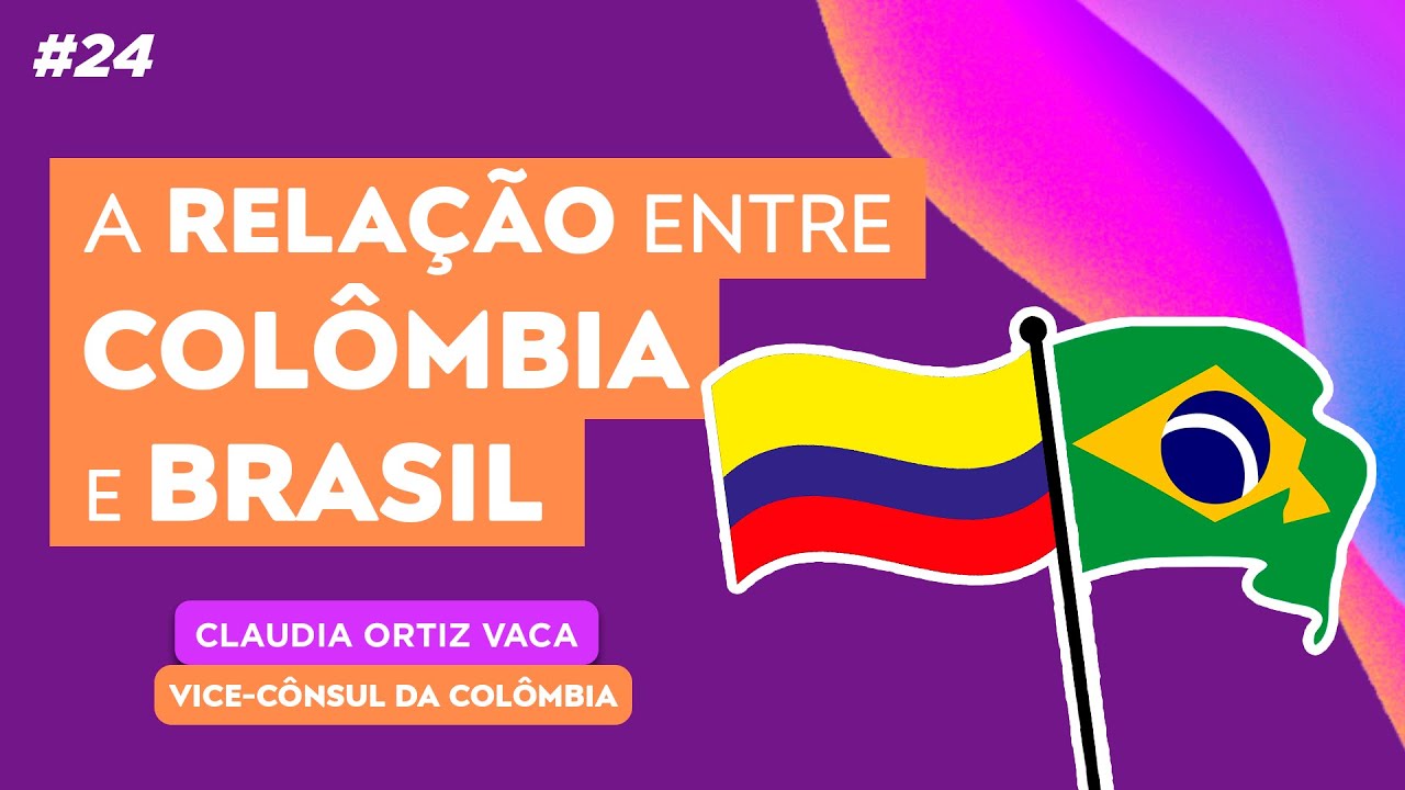 Fortalecendo LAÇOS entre BRASIL E COLÔMBIA - Saiba Mais #24
