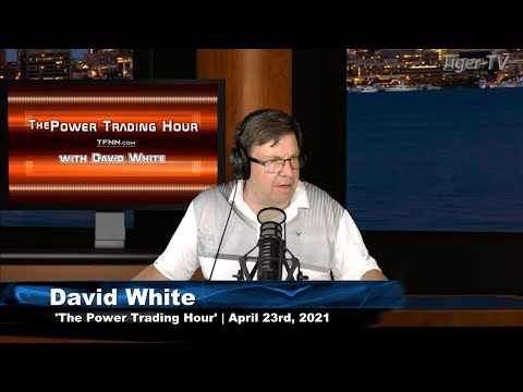 April 23rd, Power Trading Hour with David White on TFNN - 2021