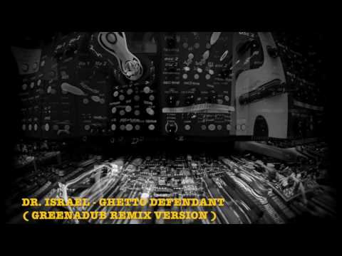 Dr Israel - Ghetto Defendant (Greenadub Remix Version)