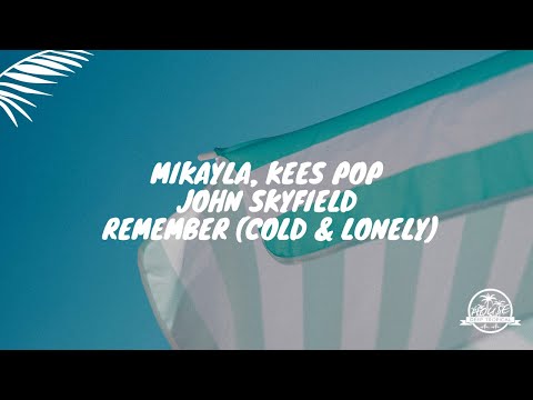 Mikayla, KEES POP and John Skyfield - Remember (Cold & Lonely)