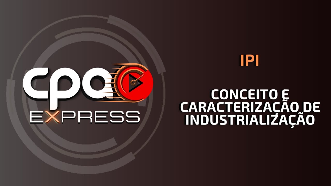 IPI - Conceito e caracterização de industrialização