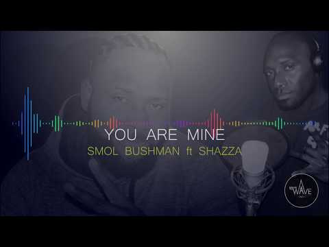 You are Mine Smol Bushman ft Shazza