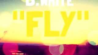 B.White - Fly (prod. M-Pyre)