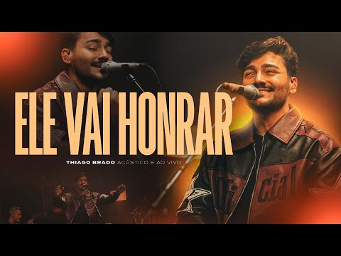 Thiago Brado - Ele Vai Honrar (Acústico e Ao Vivo)