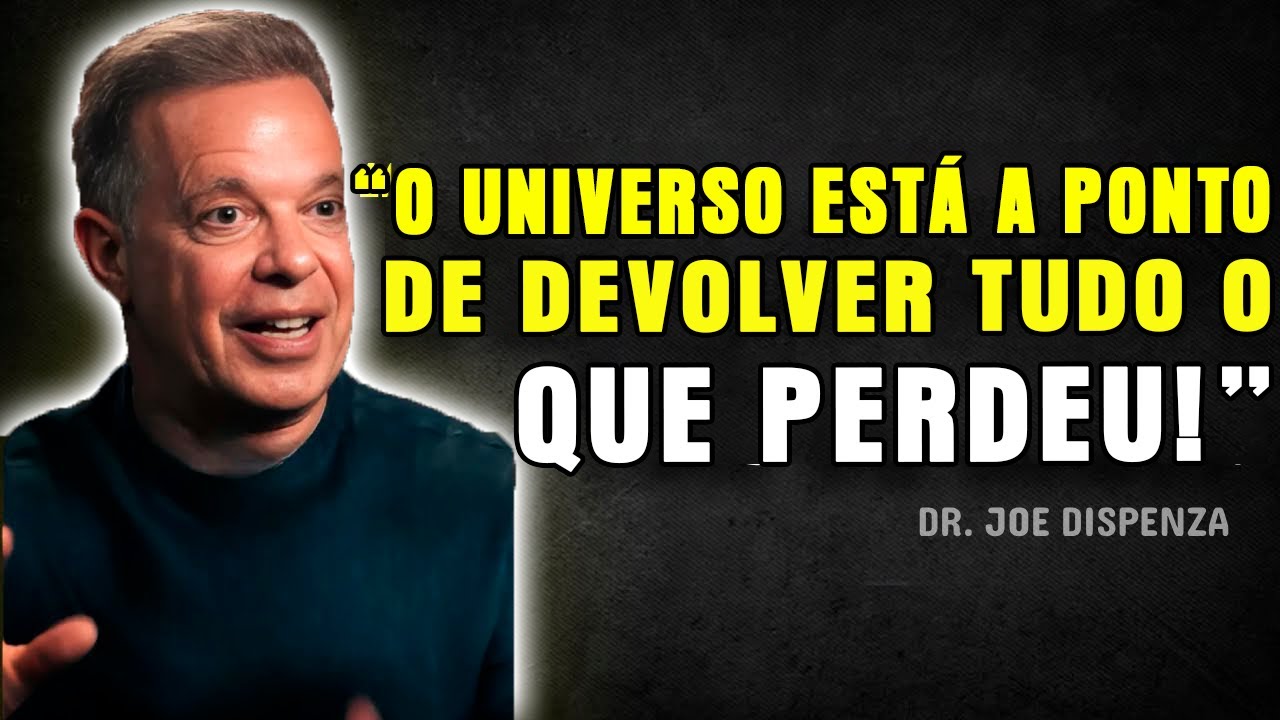 O UNIVERSO Está Prestes a Te Recompensar por Tudo o que Você Achou que Tinha Perdido - Joe Dispenza