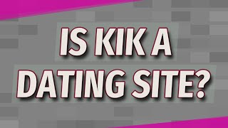 Is Kik a dating site?