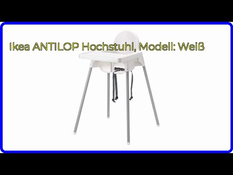 BEWERTUNG (2025): Ikea ANTILOP Hochstuhl, Modell: Weiß. WESENTLICHE Einzelheiten