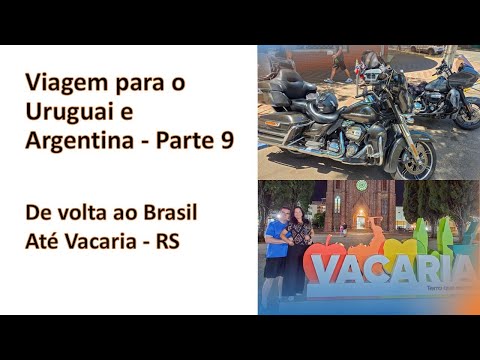 Viagem para o Uruguai e Argentina - Parte 9 - Voltando ao Brasil - Uruguaiana, São Borja e Vacaria