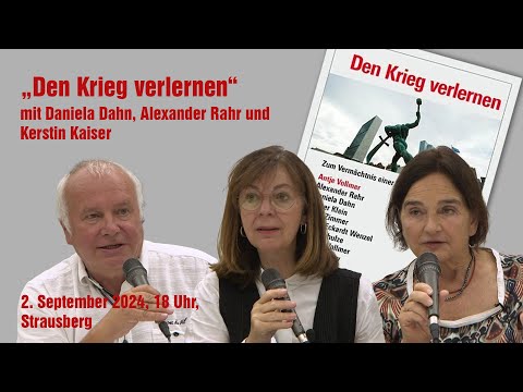 Den Krieg verlernen! Mit Daniela Dahn, Dr. Alexander Rahr und Kerstin Kaiser Den Krieg verlernen! Mit Daniela Dahn, Dr. Alexander Rahr und Kerstin Kaiser