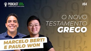 O NOVO TESTAMENTO GREGO: EDIÇÃO DE LEITURA - MARCELO BERTI E PAULO WON | PODCAST  VIDA NOVA #84