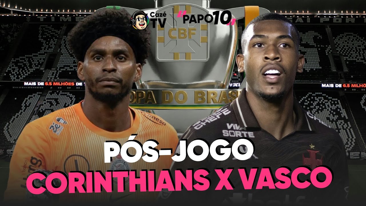 AO VIVO: PÓS-JOGO CORINTHIANS X VASCO | FINAL DA COPA DO BRASIL | PAPO 10