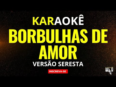 Karaokê Seresta - Borbulhas de Amor