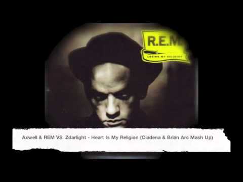 Axwell _ REM VS. Zdarlight - Heart Is My Religion (Ciadena & Brian Arc Mashup)