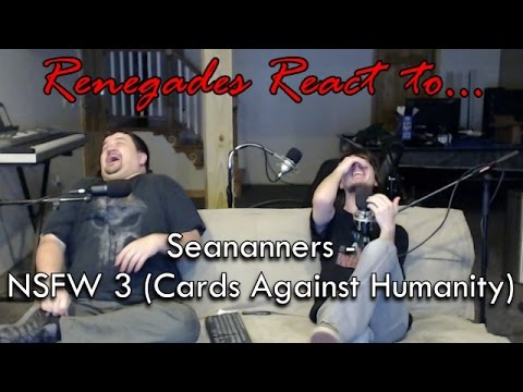 Renegades React to... Seananners - NSFW 3 (Cards Against Humanity)