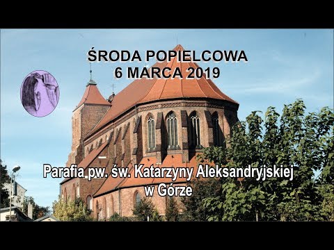 2019.03.06 - Środa popielcowa - Parafia pw. św. Katarzyny Aleksandryjskiej w Górze - transmisja