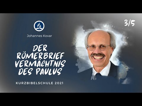 Der Römerbrief: Vermächtnis des Paulus - Johannes Kovar 3/5 | Kurzbibelschule 2021