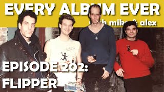 Every Album Ever | Episode 202: Flipper