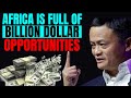 Africa Is The Ultimate Destination For Unlimited Business Ideas And Opportunities Jack Ma