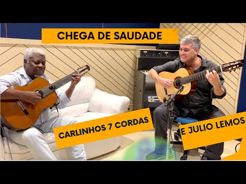 Chega de Saudade - Carlinhos 7 cordas e Julio Lemos
