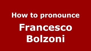 How to pronounce Francesco Bolzoni