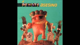 El Peyote Asesino - Gavilán O Paloma/El Ojo Blindado
