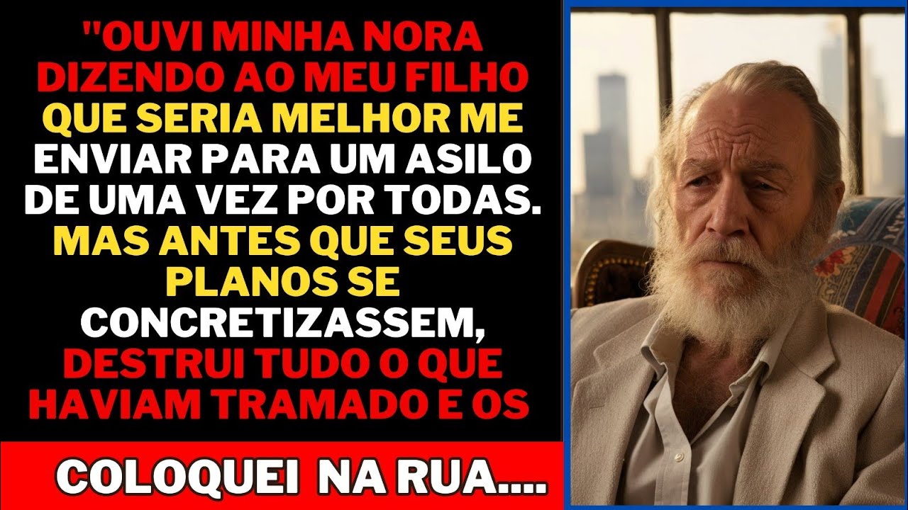 "Ouvi minha nora dizendo ao meu filho que seria melhor me enviar para um asilo. Então resolvi....