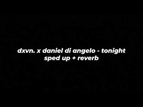 dxvn. x daniel di angelo - tonight (sped up + reverb)