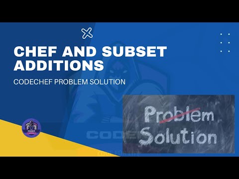Chef And Subset Additions Codechef Problem Solution Python Coder