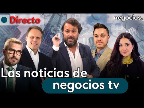DIRECTO | NEGOCIOS TV: NOTICIAS, ÚLTIMA HORA INFORMATIVA, MERCADOS FINANCIEROS, ACTUALIDAD ECONÓMICA