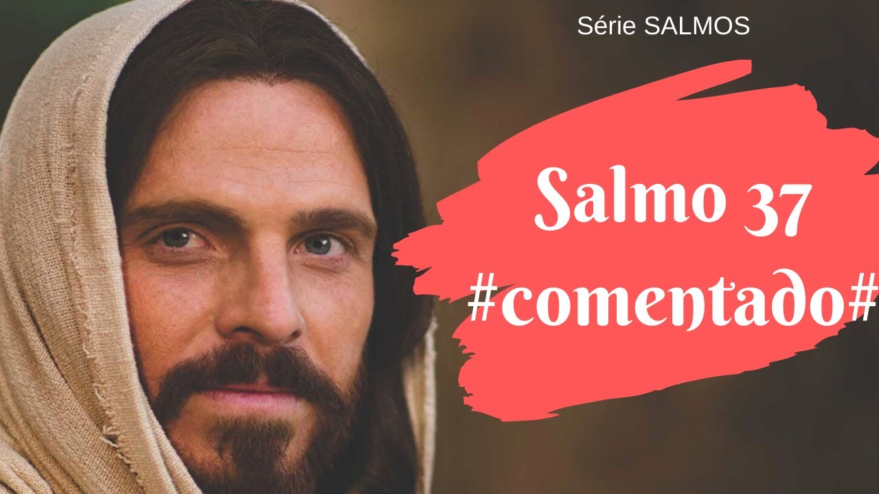 SALMOS 37 - Comentado (Confie no Senhor e espere pacientemente por sua ação.)