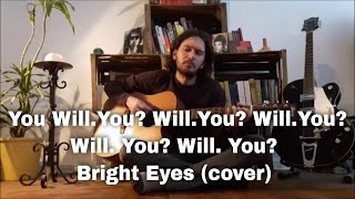 You Will.You? Will.You? Will.You? Will. You? Will. You? - Bright Eyes (cover)