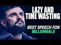 Inspiring Speech about Millennials and Procrastination - Gary
Vaynerchuk