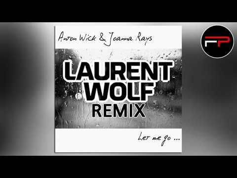 Anton Wick & Joanna Rays - Let Me Go (Laurent Wolf deep Inside Radio Remix)
