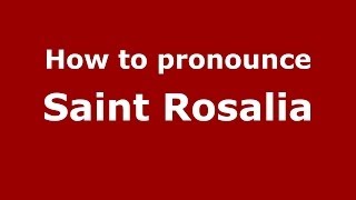 How to pronounce Saint Rosalia