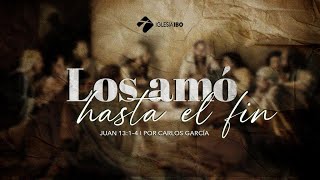 Miniatura del video: Los amó hasta el fin | Parte 1 | Juan 13:1-4 | Carlos García | IglesiaIBO