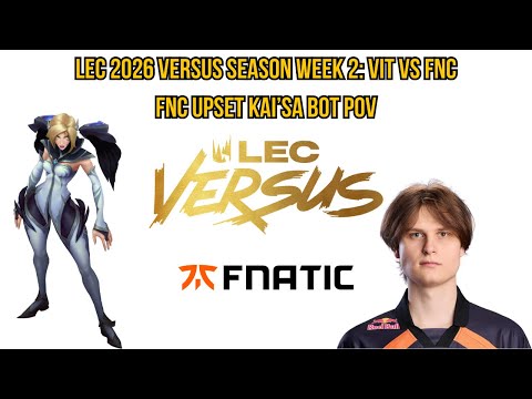 LEC 2026 Versus Season Week 2: VIT vs FNC | FNC Upset Kai'Sa Bot POV