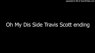 Oh My Dis Side Travis Scott (ending)