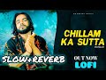 Chillam Ka Sutta Song Slowed Reverb New Lofi Song By Pspolist