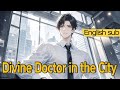 Fulling Story Urban Divine Doctor With Ancient Medical Arts He Conquers City Multisub