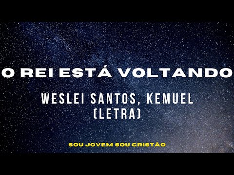 O REI ESTÁ VOLTANDO | Weslei Santos, Kemuel (Letra) #maranata