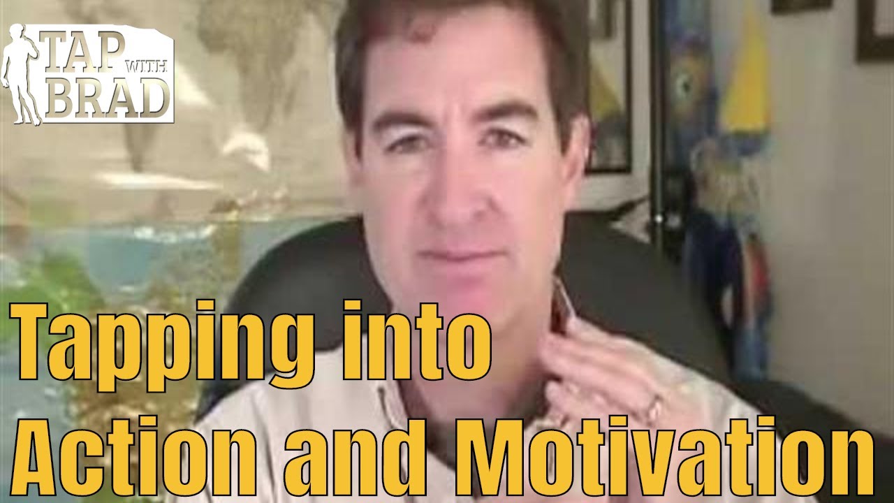 Tapping into Action and Motivation - Clearing Procrastination - Tapping with Brad Yates