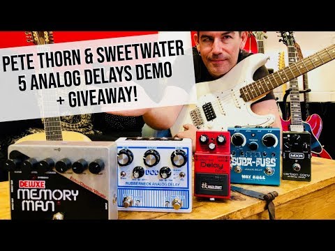 5 ANALOG DELAYS GIVEAWAY AND DEMO! Sweetwater + Pete Thorn