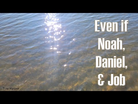 Even if Noah Daniel and Job...