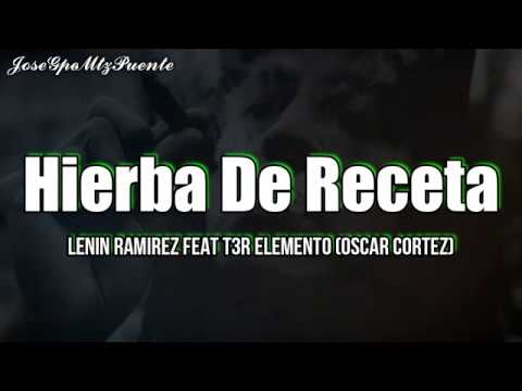 HIERBA DE RECETA (LETRA) T3r Elemento Lenin Ramirez Ft  y Oscar Cortez