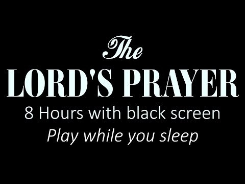 THE LORD'S PRAYER + calming music | 8 HOURS, BLACK SCREEN | PLAY WHILE YOU SLEEP