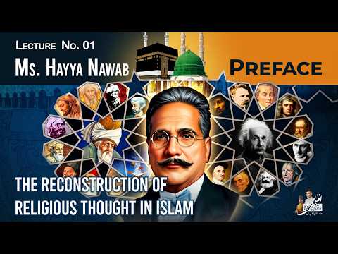 The Reconstruction of Religious Thought in Islam | Ms. Hayya Nawab | Lecture No. 01 (Preface)