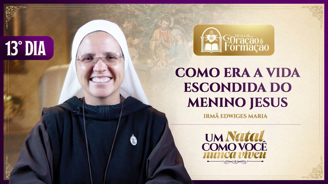 Como era a vida escondida do Menino Jesus - 13º dia - Advento 2025 | Instituto Hesed