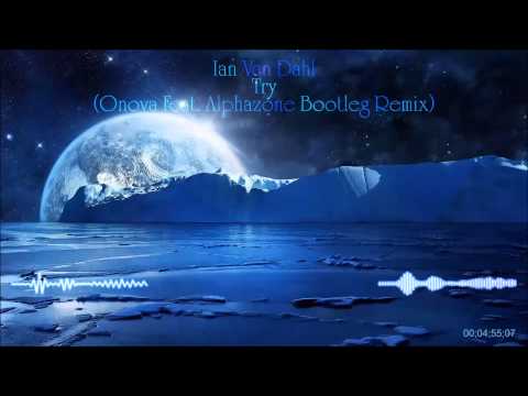 Ian Van Dahl - Try (Onova Feat  Alphazone Bootleg Remix)